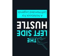 THE LEFT SIDE HUSTLE: A Notebook For Left Handed Legends