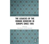 The Legacies of the Romani Genocide in Europe since 1945