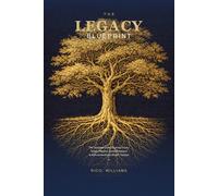 The Legacy Blueprint: The Complete Guide to Living Trusts, Estate Planning, Asset Protection & Multi-Generational Wealth Transfer