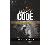 The Legacy Code: Biblical Principles For Building A Life Of Meaning And Impact