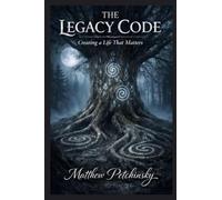 The Legacy Code: Creating a Life That Matters