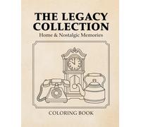The Legacy Collection: Home & Nostalgic Memories Coloring Book: Simple and Bold Vintage Objects Activity Book for Adults, Seniors, and Reminiscence Therapy