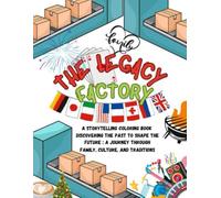 The Legacy Factory: A Storytelling Coloring book Discovering the Past to Shape the Future ;: A Journey Through Family, Culture, and Traditions