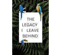 THE LEGACY I LEAVE BEHIND: Journal dairy NOTEBOOK for WRITING daily journey of life