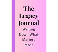 The Legacy Journal: Share Your Life Story and Wisdom: A Guided Keepsake Memory Book for Parents and Grandparents to Preserve Stories, Lessons, and Family History