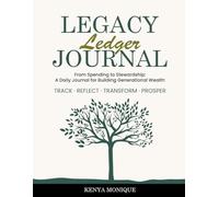 The Legacy Ledger Journal: From Spending to Stewardship: A Daily Journal for Building Generational Wealth