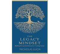 The Legacy Mindset: Building Strong Foundations for a Lasting Impact