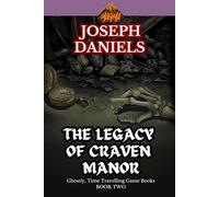 THE LEGACY OF CRAVEN MANOR: A Ghostly, Time Travelling Game Book Sequel