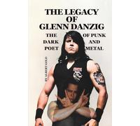 THE LEGACY OF GLENN DANZIG: THE DARK POET OF PUNK AND METAL
