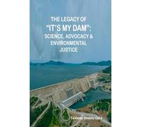 The Legacy of “It’s My Dam”: Science, Advocacy & Environmental Justice