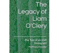The Legacy of Liam O'Clery: The Tale of an Irish Immigrant