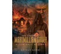 The Legacy of Maximillian Bauer: A Tom Hall Mystery
