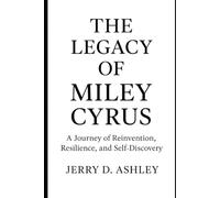 The Legacy Of Miley Cyrus: A Journey of Reinvention, Resilience, and Self-Discovery