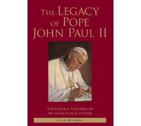 The Legacy of Pope John Paul II: The Central Teaching of His 14 Encyclical Letters