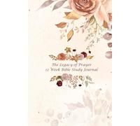The Legacy of Prayer 12 Week Bible Study Journal