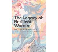 The Legacy of Resilient Women: Bold, brave and beautiful: Bold, brave and beautiful