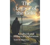 The Legacy of the Celts: A Cultural and Historical Exploration
