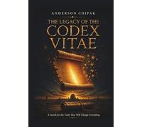 The Legacy of the Codex Vitae: A Search for the Truth That Will Change Everything
