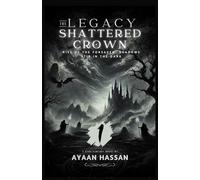 The Legacy of the Shattered Crown - 1: The Legacy of the Shattered Crown: Darkness Reborn, The Kingdom's Last Breath
