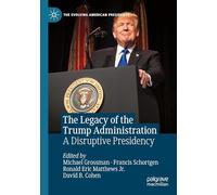 The Legacy of the Trump Administration: A Disruptive Presidency