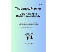 The Legacy Planner: Daily Actions to Reclaim Your Identity
