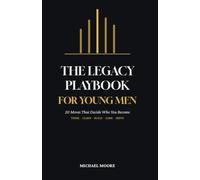 The Legacy Playbook for Young Men: 20 Moves That Decide Who You Become