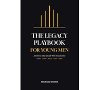 The Legacy Playbook for Young Men: 20 Moves That Decide Who You Become