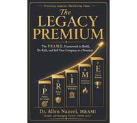 THE LEGACY PREMIUM: The P.R.I.M.E. Framework to Build, De-Risk, and Sell Your Company at a Premium