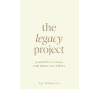 The Legacy Project: A Guided Journal for Your Life Story