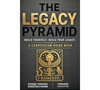 The Legacy Pyramid: Build Yourself. Build Your Legacy. | A Curriculum Guide Book