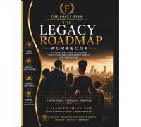 The Legacy Roadmap Workbook: A Step-by-Step Guide to Building, Protecting, and Transferring Wealth for Generations