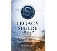 THE LEGACY SPHERE: THE CORPORATE FRAMEWORK THAT TRANSFORMS VISION INTO VALUE AND GROWTH INTO SUSTAINABILITY