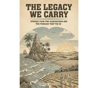 The Legacy We Carry: Stories from Two Generations and the Threads That Tie Us