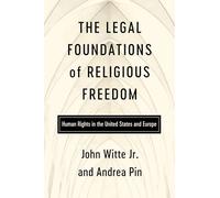 The Legal Foundations of Religious Freedom: Human Rights in the United States and Europe