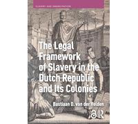 The Legal Framework of Slavery in the Dutch Republic and Its Colonies