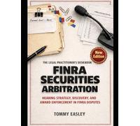 The Legal Practitioner's Deskbook on FINRA Securities Arbitration: Hearing Strategy, Discovery, and Award Enforcement in FINRA Disputes