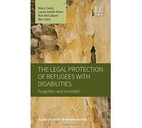 The Legal Protection of Refugees with Disabilities: Forgotten and Invisible?