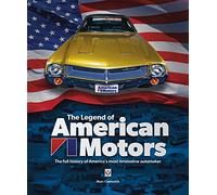 The Legend of American Motors: The Full History of America's Most Innovative Automaker