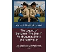 The Legend of Benjamin “The Sheriff” Pendragon Jr: Sheriff and Family Man: This is not just a story about a Sheriff. It's a story about becoming the kind of man people trust.