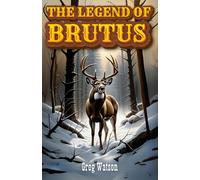 The Legend of Brutus: A Tale of Deer Hunting, Family, and Tradition
