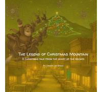 The Legend Of Christmas Mountain: A CHRISTMAS TALE FROM THE HEART OF THE ROCKIES