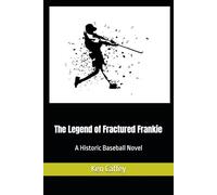 The Legend of Fractured Frankie: A Historic Baseball Novel