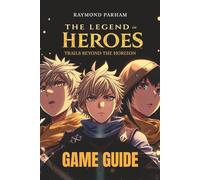 THE LEGEND OF HEROES: TRAILS BEYOND THE HORIZON GAME GUIDE: A Complete Walkthrough with Combat Strategies, Character Builds, Hidden Quests, and Achievement Completion