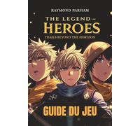 THE LEGEND OF HEROES: TRAILS BEYOND THE HORIZON GUIDE DU JEU: Une solution complète avec stratégies de combat, constructions de personnages, quêtes cachées et accomplissement de succès