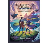 The Legend of Heroes:: Trails in the Sky (First Chapter)- Ultimate Game Guide and Walkthrough