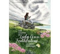 The Legend of Lady Ann Featherstone: An Irish Fairy Tale