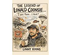 THE LEGEND OF LONALD COONSIE...: I was there... I think?