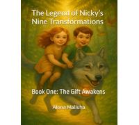 The Legend of Nicky’s Nine Transformations: Book One: The Gift Awakens