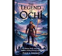 The Legend of Ochi: Subtitle:: The Making, Myth, and Magic Behind a Modern Fantasy Legend