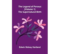 The legend of Perseus (Volume 1): The supernatural birth